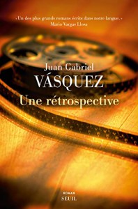 Couverture du livre Une rétrospective par Juan Gabriel Vásquez