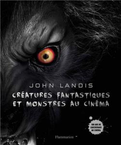 Couverture du livre Créatures fantastiques et monstres au cinéma par John Landis