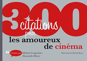 Couverture du livre 300 citations pour les amoureux de cinéma par Mélanie Carpentier et Alessandro Rizzo
