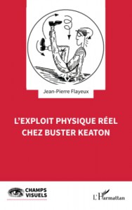 Couverture du livre L'exploit physique réel chez Buster Keaton par Jean-Pierre Flayeux