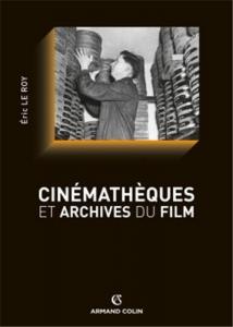 Couverture du livre Cinémathèques et archives du film par Eric Le Roy
