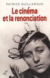 Couverture du livre Le Cinéma et la renonciation par Patrice Guillamaud