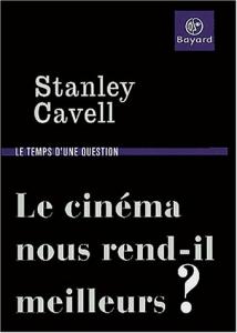 Couverture du livre Le cinéma nous rend-il meilleurs ? par Stanley Cavell