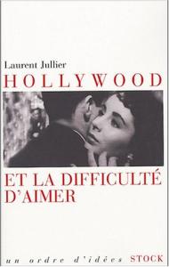 Couverture du livre Hollywood et la difficulté d'aimer par Laurent Jullier