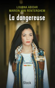 Couverture du livre La Dangereuse par Loubna Abidar et Marion Van Renterghem