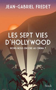 Couverture du livre Les Sept Vies d'Hollywood par Jean-Gabriel Fredet