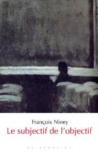 Couverture du livre Le Subjectif de l'objectif par François Niney