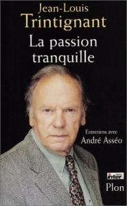 Couverture du livre La passion tranquille par Jean-Louis Trintignant et André Asséo
