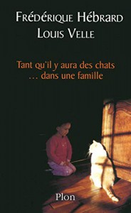 Couverture du livre Tant qu'il y aura des chats... dans une famille par Frédérique Hébrard et Louis Velle
