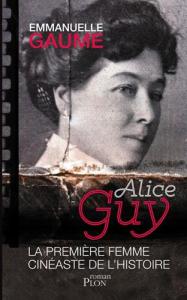 Couverture du livre Alice Guy, la première femme cinéaste de l'histoire par Emmanuelle Gaume