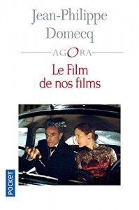 Couverture du livre Le Film de nos films par Jean-Philippe Domecq
