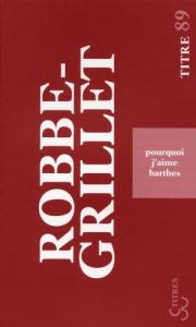 Couverture du livre Pourquoi j'aime Barthes par Alain Robbe-Grillet