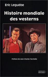Couverture du livre Histoire mondiale des westerns par Eric Leguèbe