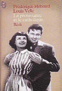 Couverture du livre La protestante et le catholique par Frédérique Hébrard et Louis Velle
