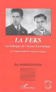 Couverture du livre La Feks, La Fabrique de l'Acteur Excentrique par Eric Schmulévitch