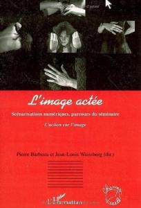 Couverture du livre L'image actée par Collectif dir. Pierre Barboza et Jean-Louis Weissberg