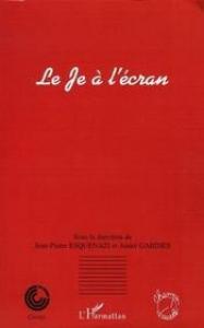 Couverture du livre Le Je à l'écran par Collectif dir. Jean-Pierre Esquenazi et André Gardies