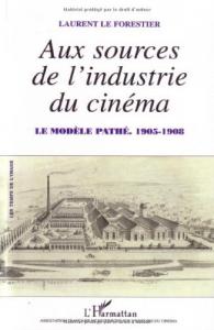 Couverture du livre Aux sources de l'industrie du cinéma par Laurent Le Forestier
