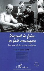 Couverture du livre Quand le film se fait musique par Jean-Claude Mari