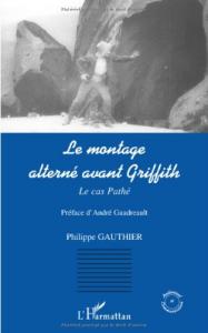 Couverture du livre Le montage alterné avant Griffith par Philippe Gauthier