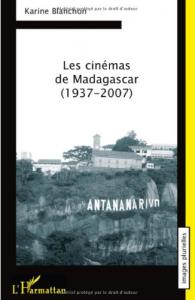 Couverture du livre Les cinémas de Madagascar (1937-2007) par Karine Blanchon