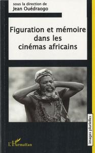 Couverture du livre Figuration et mémoire dans les cinémas africains par Collectif dir. Jean Ouédraogo