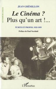 Couverture du livre Le Cinéma ? Plus qu'un art !... par Jean Grémillon et Pierre Lherminier