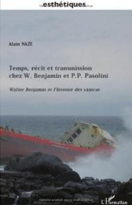 Couverture du livre Temps, récit et transmission chez W. Benjamin et P.P. Pasolini par Alain Naze