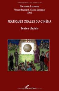Couverture du livre Pratiques orales du cinéma par Collectif dir. Germain Lacasse, Vincent Bouchard et Gwenn Scheppler