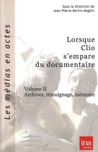 Couverture du livre Lorsque Clio s'empare du documentaire, vol.2 par Jean-Pierre Bertin-Maghit
