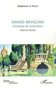Couverture du livre Hayao Miyazaki, cinéaste en animation par Stéphane Le Roux