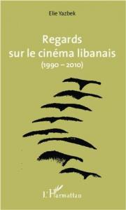 Couverture du livre Regards sur le cinéma libanais (1990-2010) par Elie Yazbek