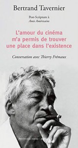 Couverture du livre L'amour du cinéma m'a permis de trouver une place dans l'existence par Bertrand Tavernier et Thierry Frémaux