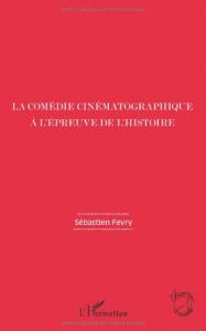 Couverture du livre La Comédie cinématographique à l'épreuve de l'Histoire par Sébastien Fevry