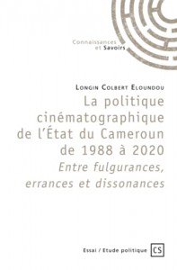 Couverture du livre La politique cinématographique de l'État du Cameroun de 1988 à 2020 par Longin Colbert Eloundou