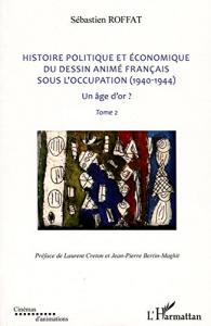 Couverture du livre Histoire politique et économique du dessin animé français sous l'Occupation (1940-1944) par Sébastien Roffat
