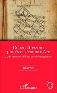 Couverture du livre Robert Bresson, procès de Jeanne d'Arc par Daniel Weyl