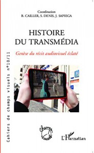 Couverture du livre Histoire du transmédia par Collectif dir. Bruno Cailler, Sébastien Denis et Jacques Sapiega