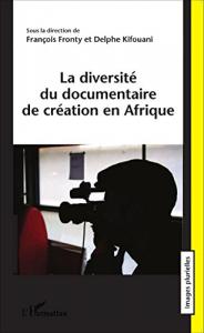Couverture du livre La diversité du documentaire de création en Afrique par Collectif dir. François Fronty et Delphe Kifouani