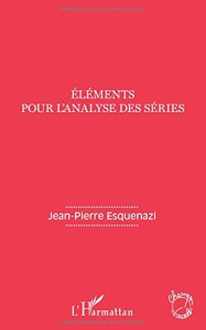 Couverture du livre Eléments pour l'analyse des séries par Jean-Pierre Esquenazi