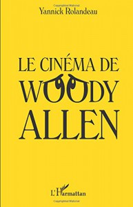 Couverture du livre Le Cinéma de Woody Allen par Yannick Rolandeau