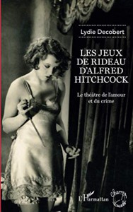 Couverture du livre Les jeux de rideau d'Alfred Hitchcock par Lydie Decobert