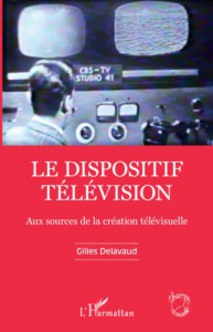 Couverture du livre Le Dispositif télévision par Gilles Delavaud