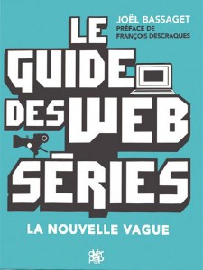 Couverture du livre Le Guide des webséries par Joël Bassaget