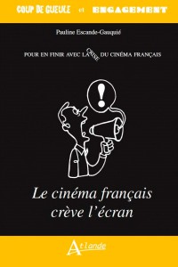 Couverture du livre Le cinéma français crève l'écran par Pauline Escande-Gauquié