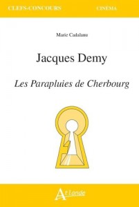 Couverture du livre Jacques Demy, Les Parapluies de Cherbourg par Marie Cadalanu