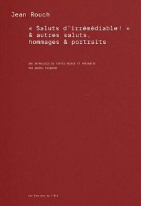 Couverture du livre Saluts d’irrémédiable ! & autres saluts, hommages & portraits par Jean Rouch