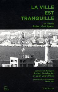 Couverture du livre La ville est tranquille par Robert Guédiguian et Jean-Louis Milesi