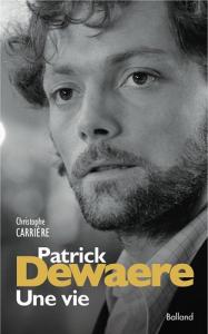 Couverture du livre Patrick Dewaere, une vie par Christophe Carrière