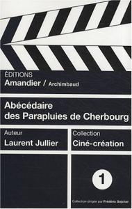 Couverture du livre Abécédaire des Parapluies de Cherbourg par Laurent Jullier